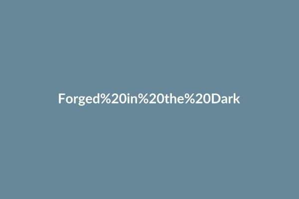 Forged in the Dark